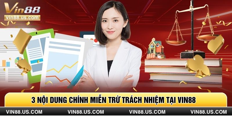 3 nội dung chính miễn trừ trách nhiệm tại Vin88 