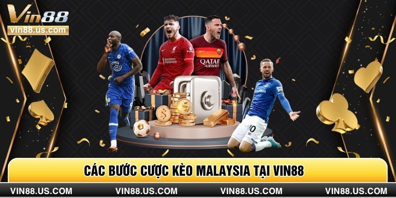 Các bước cược Kèo Malaysia tại Vin88