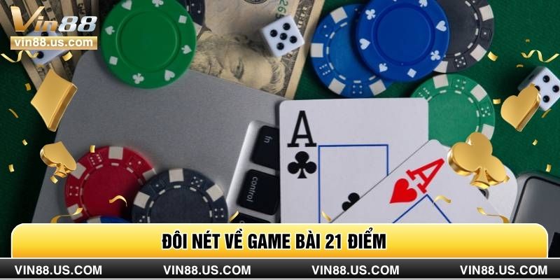 Đôi nét về game bài 21 điểm