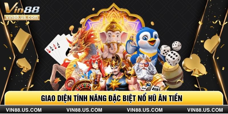 Giao diện tính năng đặc biệt nổ hũ ăn tiền
