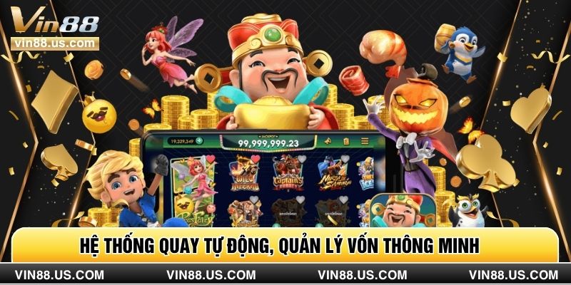 Hệ thống quay tự động, quản lý vốn thông minh