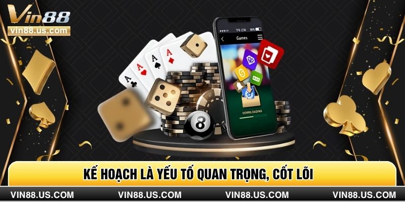 Kế hoạch là yếu tố quan trọng, cốt lõi