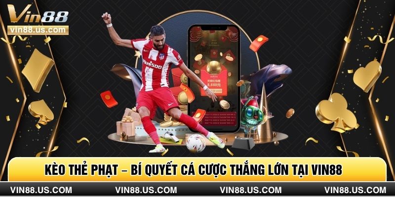 Kèo Thẻ Phạt – Bí Quyết Cá Cược Thắng Lớn Tại Vin88