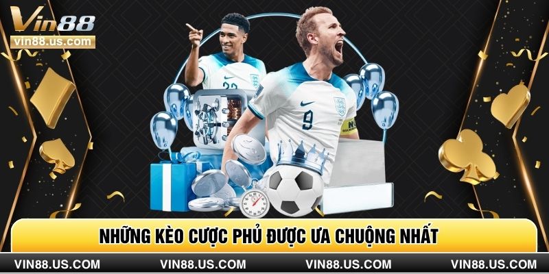Những kèo cược phủ được ưa chuộng nhất