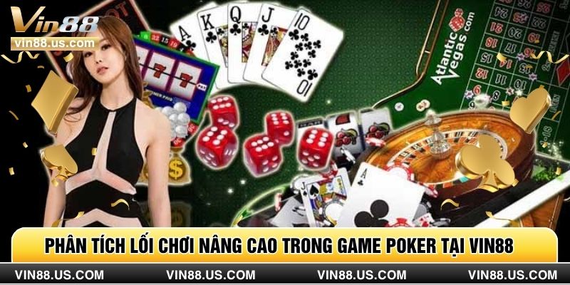 Phân tích lối chơi nâng cao trong game poker tại Vin88