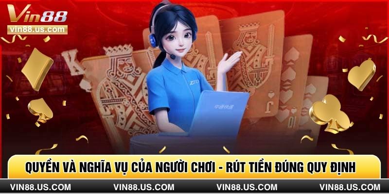 Quyền và nghĩa vụ của người chơi - Rút tiền đúng quy định