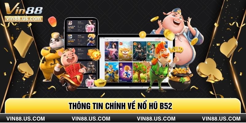 Thông tin chính về nổ hũ B52